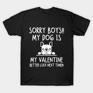 My dog is my valentine. Better luck next time!!! T-Shirt